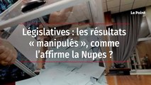 Législatives : les résultats « manipulés », comme l’affirme la Nupes ?