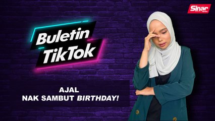 Ajal nak sambut birthday!