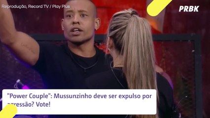 Mussunzinho é acusado de agressão no "Power Couple". Vote se ele deve ser expulso!