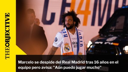 Marcelo se despide del Real Madrid tras 16 años en el equipo pero avisa: "Aún puedo jugar mucho"