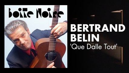 Bertrand Belin (Que Dalle Tout) | Boite Noire