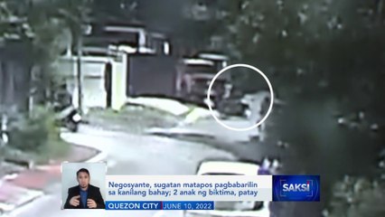 Negosyante, sugatan matapos pagbabarilin sa kanilang bahay; 2 anak ng biktima, patay | Saksi