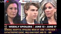 General Hospital Spoilers: Week of June 13 Preview – Catastrophic Event, Wild Bar Fight and Te - 1br