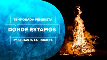 07 BRUJAS EN LA HOGUERA