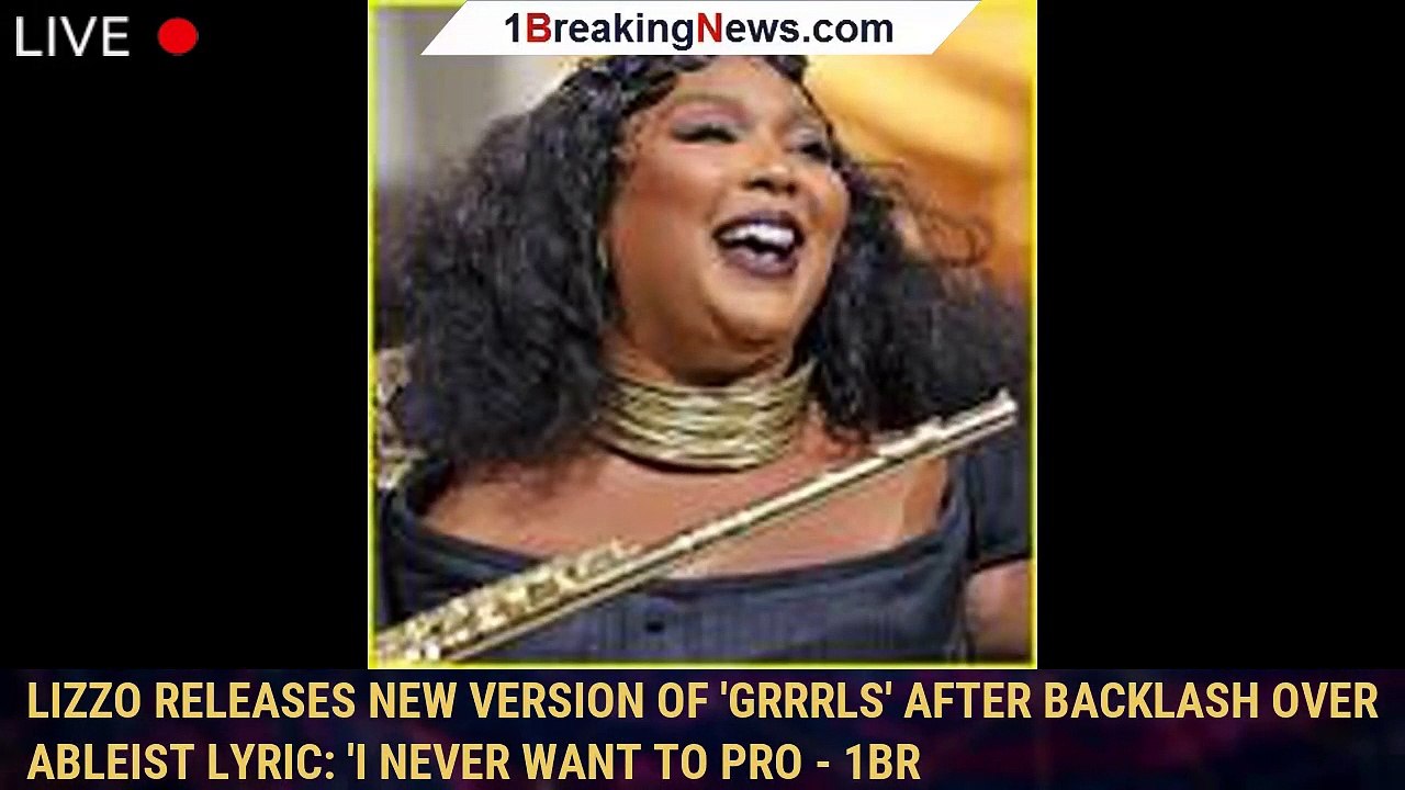 Lizzo Releases New Version of 'Grrrls' After Backlash Over Ableist