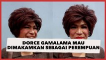 Dorce Gamalama Berwasiat Ingin Dimakamkan Sebagai Perempuan