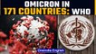 WHO says Omicron now is in 171 countries and will soon replace Delta globally | Oneindia News