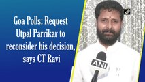 Goa Polls: CT Ravi  says BJP requested Utpal Parrikar to reconsider his decision