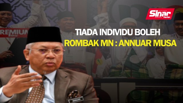 Tiada individu boleh rombak MN: Annuar Musa
