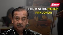 PDRM sedia hadapi PRN Johor