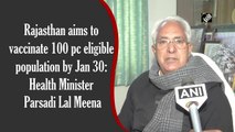 Rajasthan aims to vaccinate 100% eligible population by Jan 30: Health Minister Parsadi Lal Meena