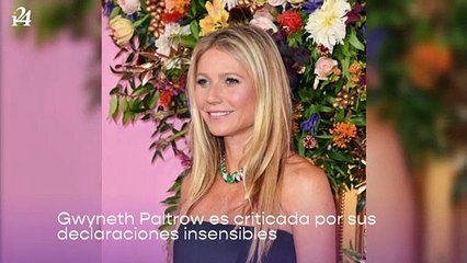 Gwyneth Paltrow es criticada por sus declaraciones insensibles