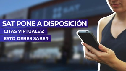 SAT pone a disposición citas virtuales; esto debes saber