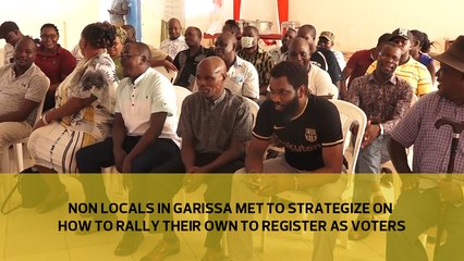 Non-locals in Garissa met to strategize on how to rally their own to register as voters