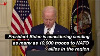 White House Source Says Biden May Send as Many as 10,000 Troops to Eastern Europe