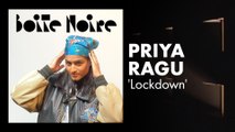 Priya Ragu (Lockdown) | Boite Noire