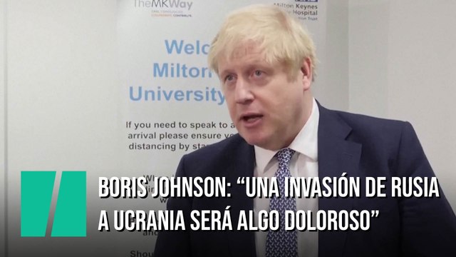 Boris Johnson: Tenemos que enviar el mensaje de que una invasión de Ucrania por Rusia va a ser algo doloroso