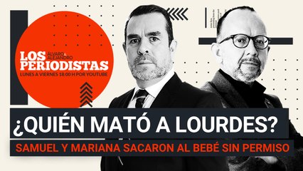 #EnVivo | #LosPeriodistas | ¿Quién mató a Lourdes? | Samuel y Mariana sacaron al bebé sin permiso