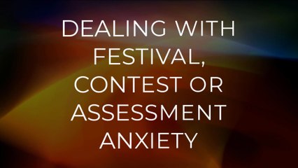 Dealing with Performance Anxiety:  Festival, Contest and Assessment Performance Anxiety