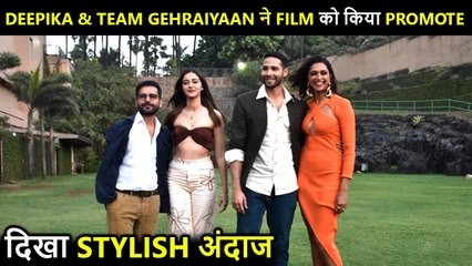 WOW ! Deepika, Ananya, Siddhant, Shakun Batra's MOST Stylish Look As They Promote Gehraiyaan