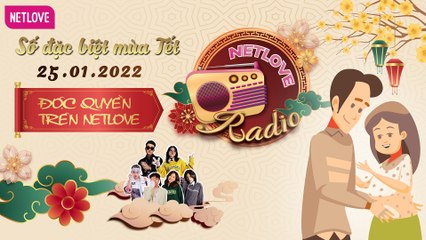 NetLove Radio - Tập đặc biệt mừng xuân 2022 - 25.01.2022