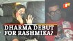 Rashmika Mandanna Gearing Up For Debut With Dharma Productions? Actress Spotted With Karan Johar