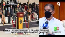 Exsubcomandante de la PNP denuncia injerencia de Pedro Castillo en ascensos