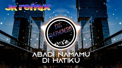 DJ Papamio - Abadi Namamu Di Hatiku (JK Remix)