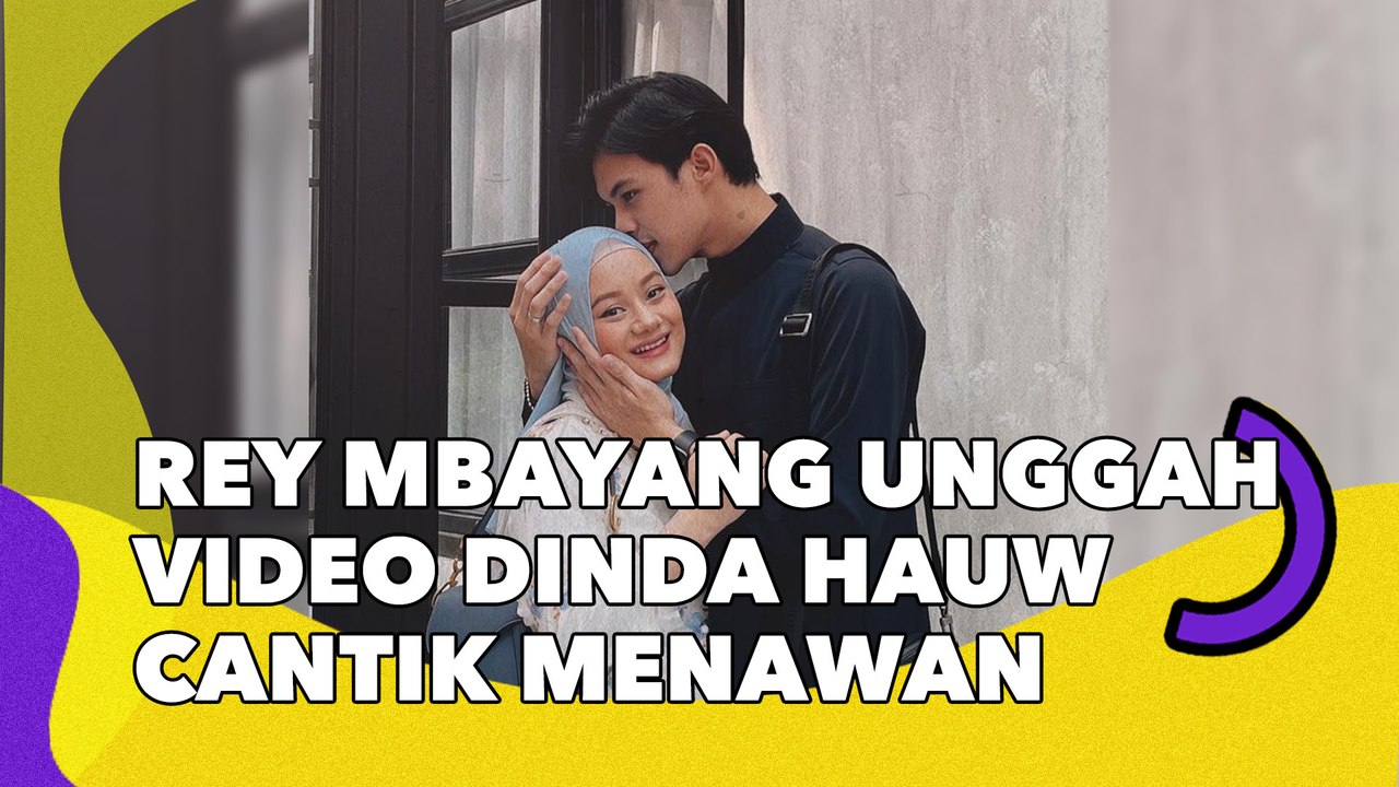 Rey Mbayang Unggah Video Dinda Hauw Cantik Mena...
