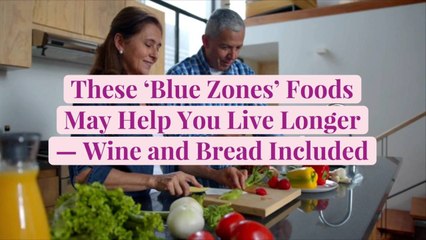 These ‘Blue Zones’ Foods May Help You Live Longer—Wine and Bread Included