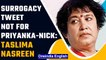 After Twitter outrage, Taslima Nasreen clarifies surrogacy tweet was not for Priyanka-Nick |OneIndia