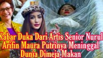 Kabar Duka Dari Artis Senior Nurul Arifin Putri SulingNya Meninggal Dunia DiMeja Makan