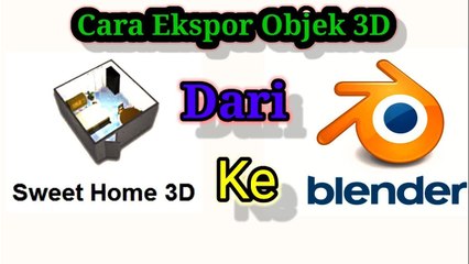 Cara Ekspor Objek 3D Dari Sweet Home 3D Ke Blender