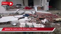 Şırnak'ta bir evde patlama meydana geldi