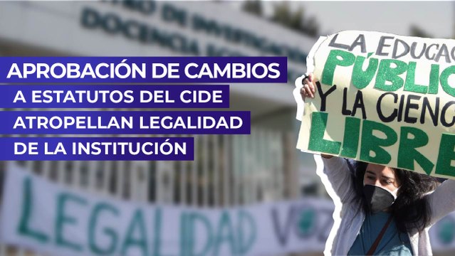 Aprobación de cambios a estatutos del CIDE atropellan legalidad de la institución