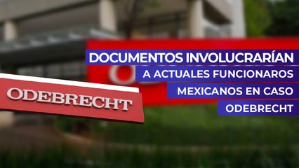 Documentos involucrarían a actuales funcionaros mexicanos en caso Odebrecht