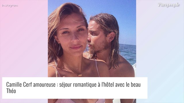 Camille Cerf en couple avec Théo Fleury et très contente : elle pense avoir trouvé le bon
