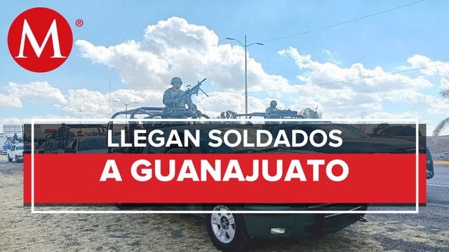 Llegan a Guanajuato mil 500 soldados para reforzar la seguridad en la entidad