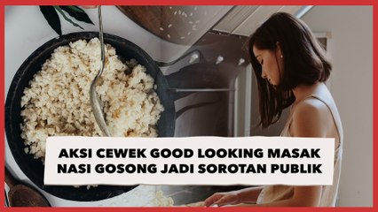 Ditonton 21 Juta Kali, Aksi Cewek Good Looking Masak Nasi Gosong Jadi Sorotan Publik