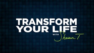 Transform Your Life With Shaun T -  Episode 7