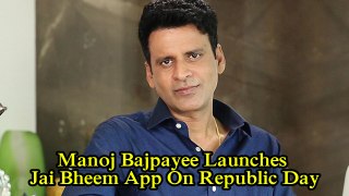 Manoj Bajpayee Launches Jai Bheem App On Republic Day