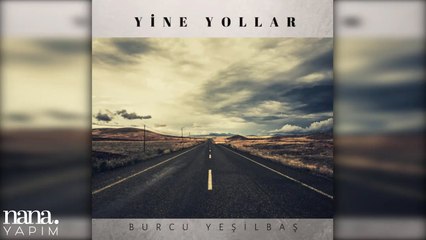 Burcu Yeşilbaş - Yine Yollar (Official Audio)