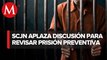 Corte aplaza discusión del tema de prisión preventiva oficiosa