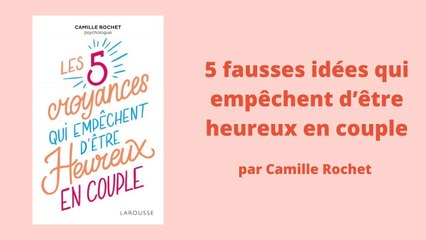 Les 5 fausses idées qui empêchent d’être heureux en couple