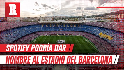 Spotify podría dar nombre al Camp Nou