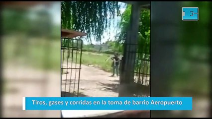 Tiros, gases y corridas en la toma de barrio Aeropuerto