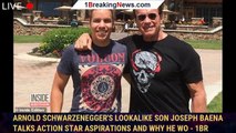 Arnold Schwarzenegger's lookalike son Joseph Baena talks action star aspirations and why he WO - 1br