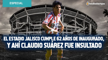 Estadio Jalisco: 62 años de folclore y donde Claudio Suárez recibió sus primeras mentadas