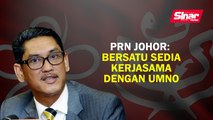 PRN Johor: Bersatu sedia kerjasama dengan UMNO