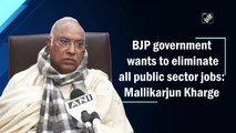 BJP govt wants to eliminate all public sector jobs: Mallikarjun Kharge